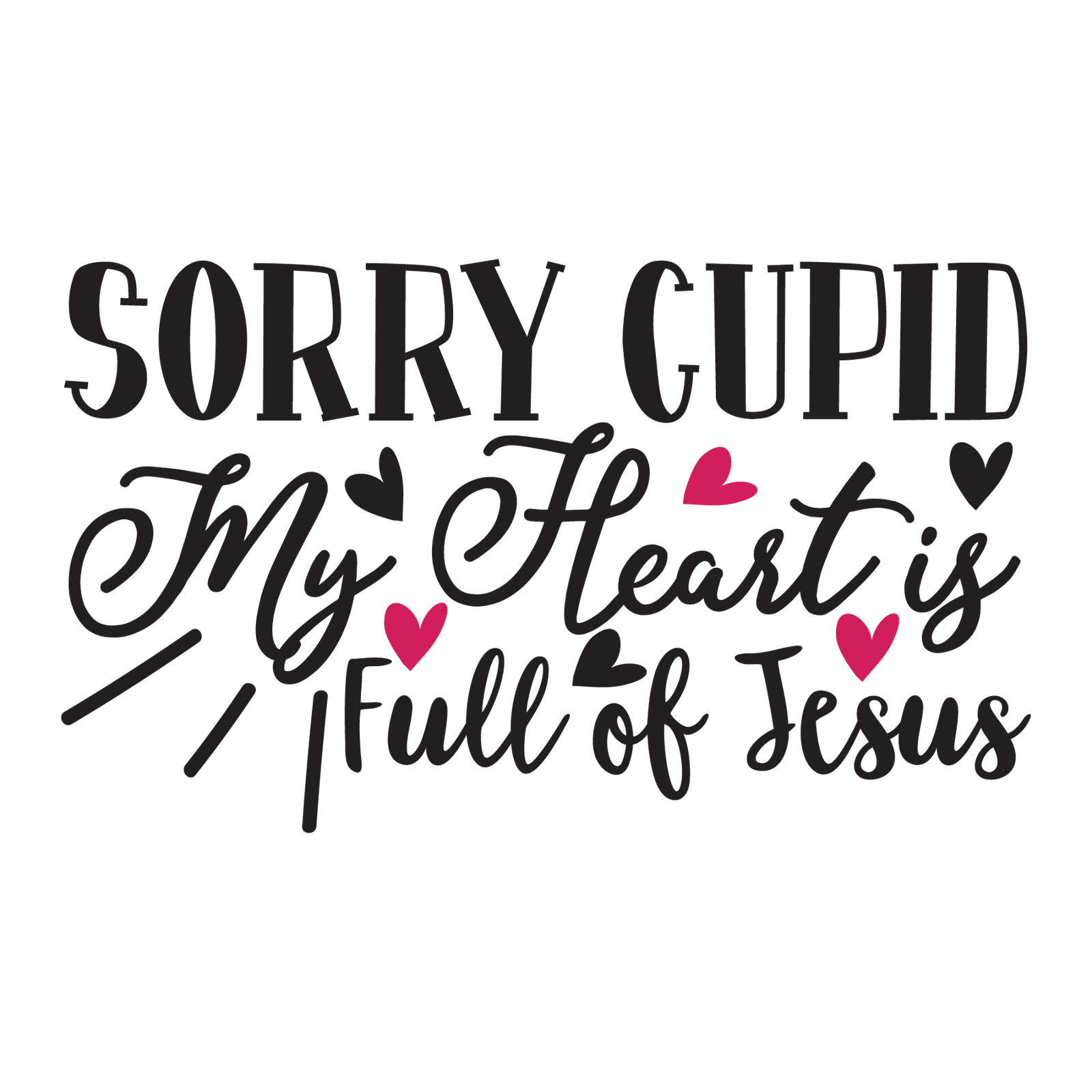 Sorry Cupid My Heart is Full of Jesus-01